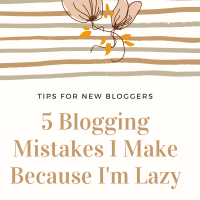 5 Blogging Mistakes I Make Because I'm Lazy